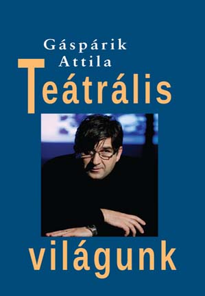 Teátrális világunk?